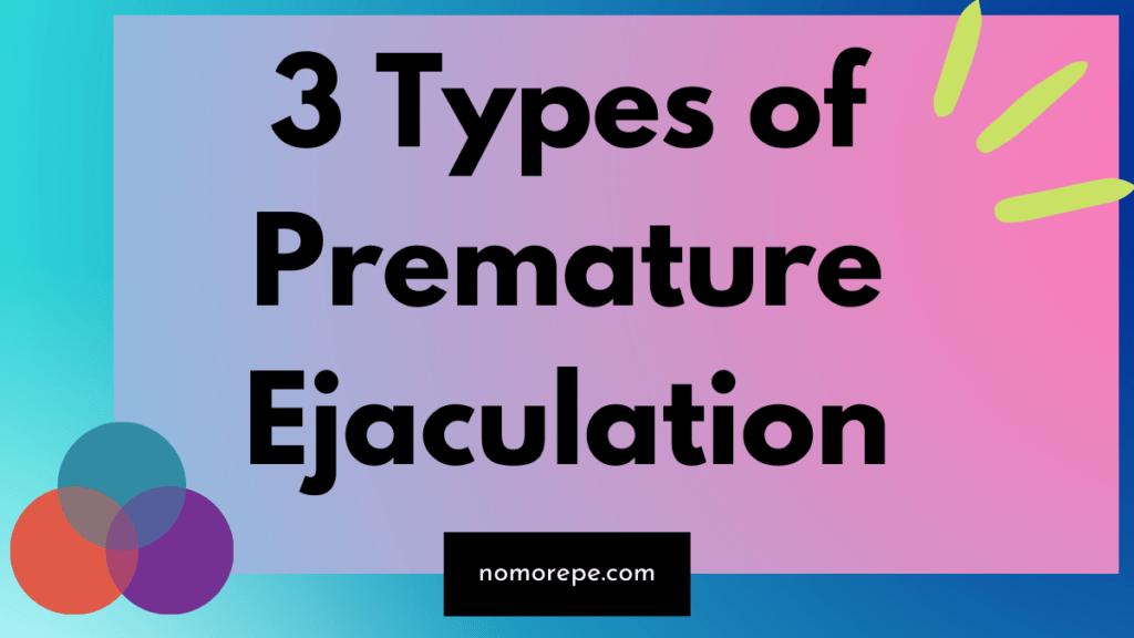 Types Of Premature Ejaculation