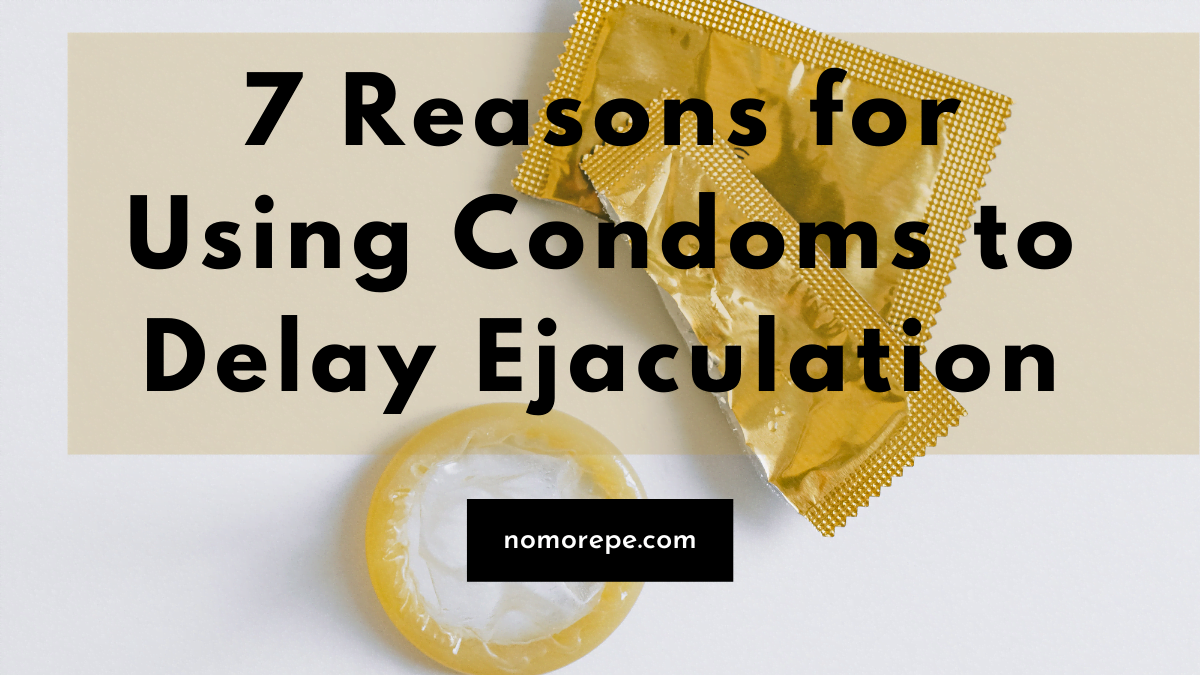 reasons for using condoms to delay ejaculation