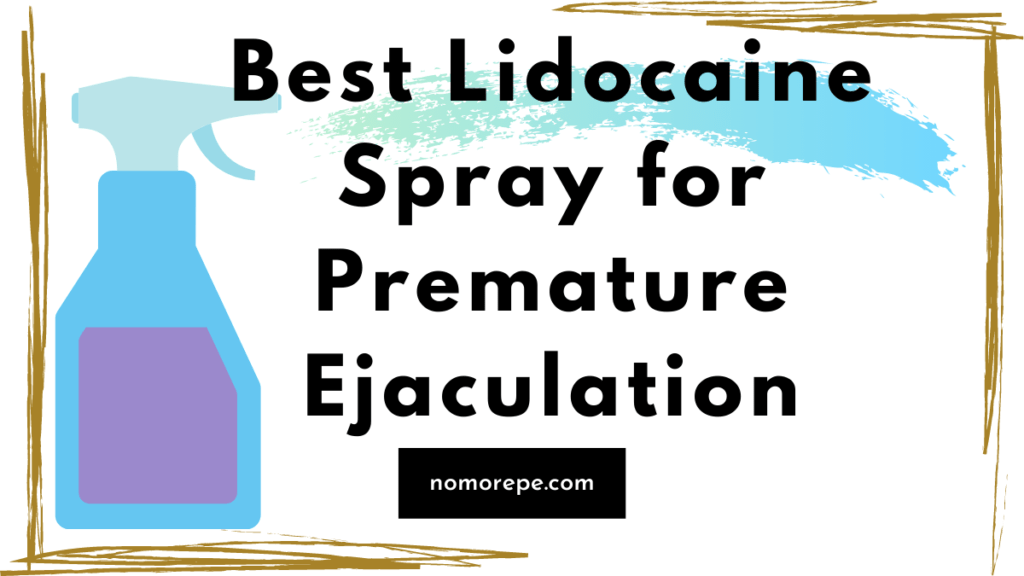 Best Lidocaine Spray for Premature Ejaculation No More PE