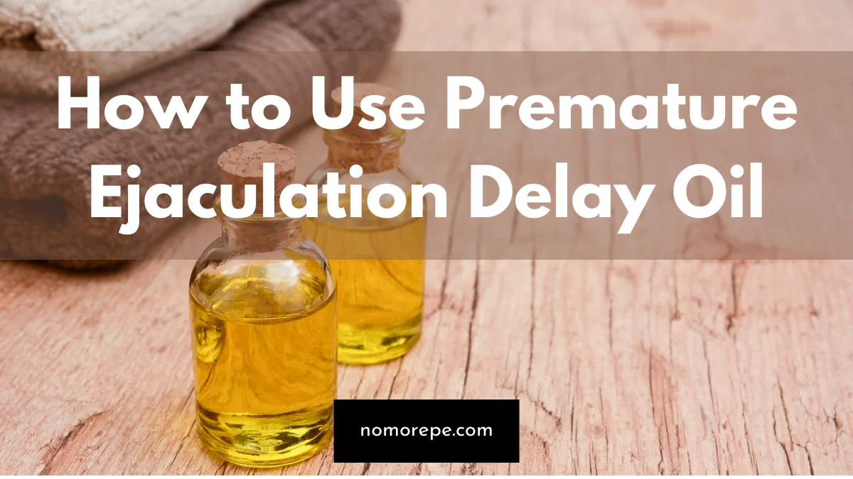 How to Use Premature Ejaculation Delay Oil