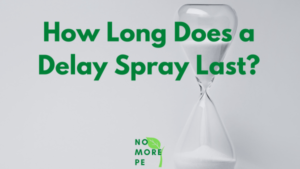 How Long Does a Delay Spray Last? - No More PE