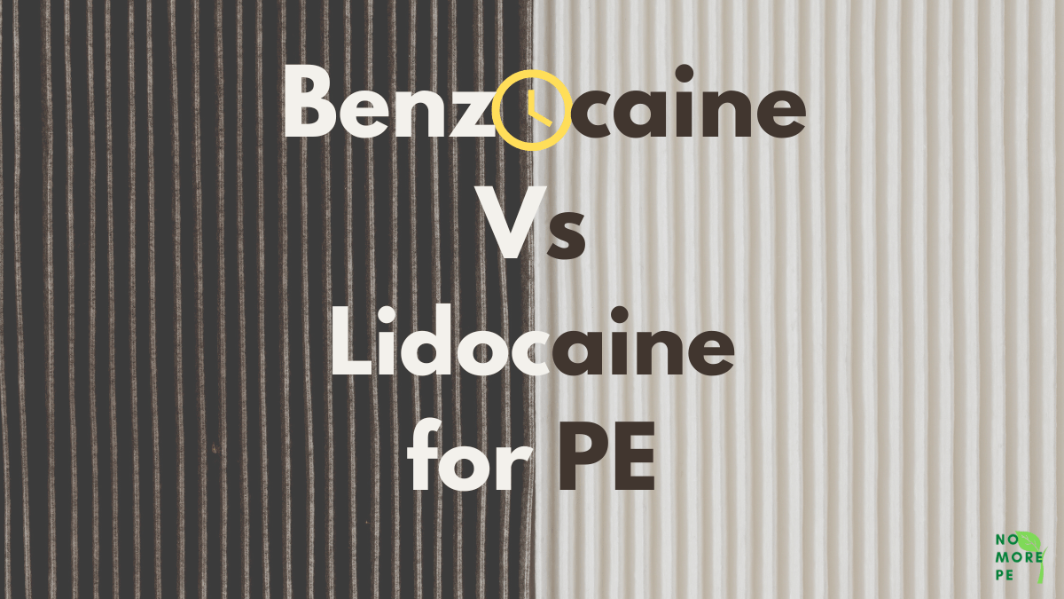 Benzocaine Vs Lidocaine for PE