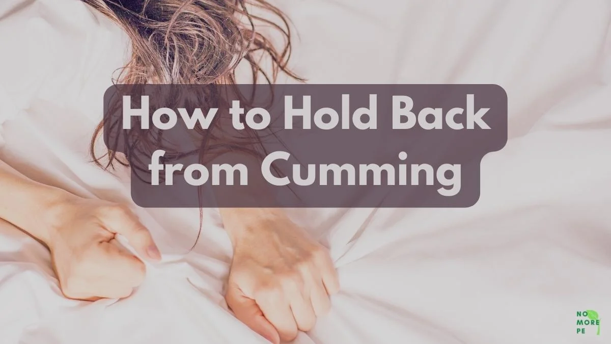 How to Hold Back from Cumming