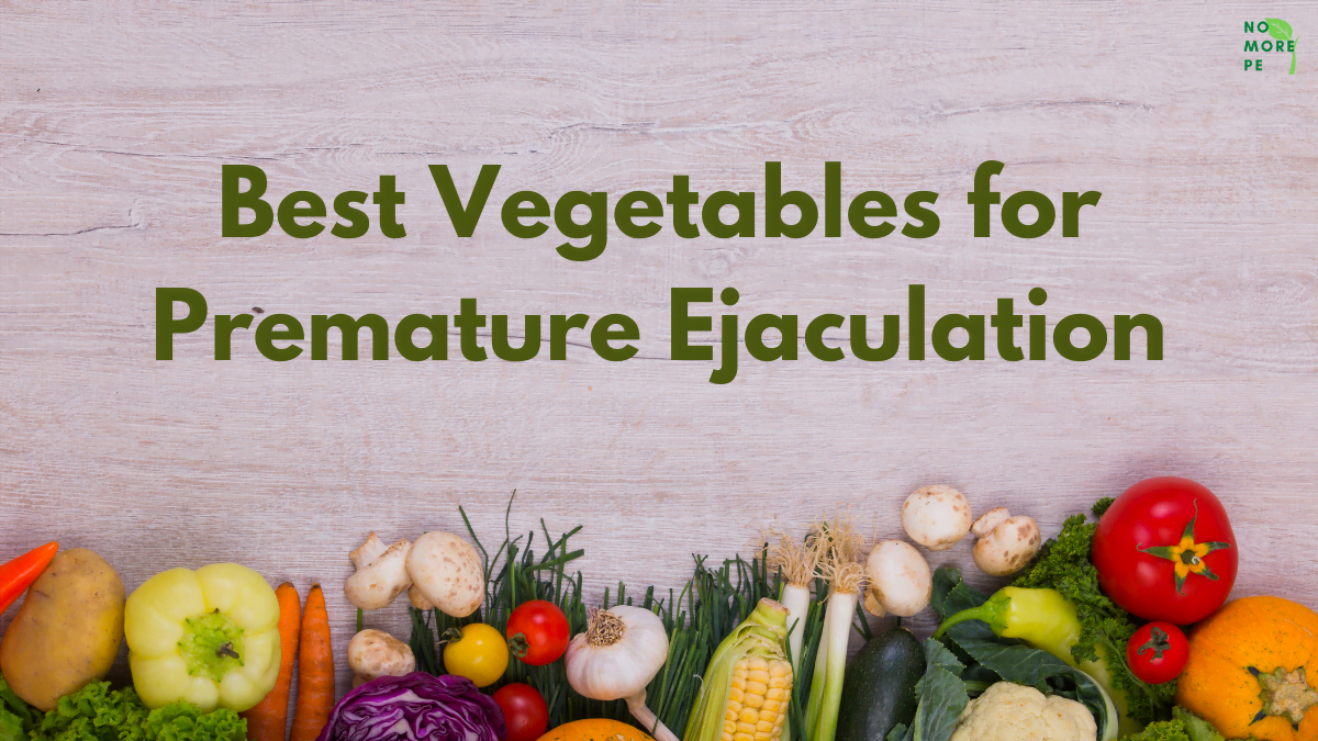 Best Vegetables for Premature Ejaculation
