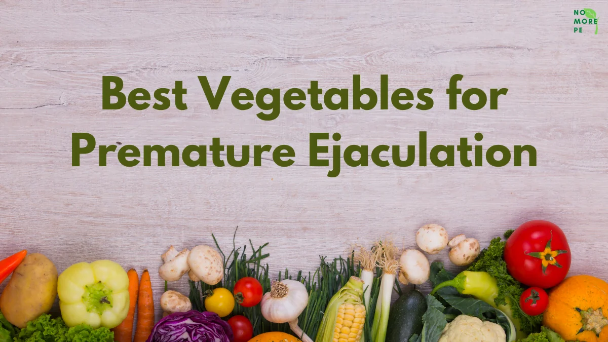 Best Vegetables for Premature Ejaculation