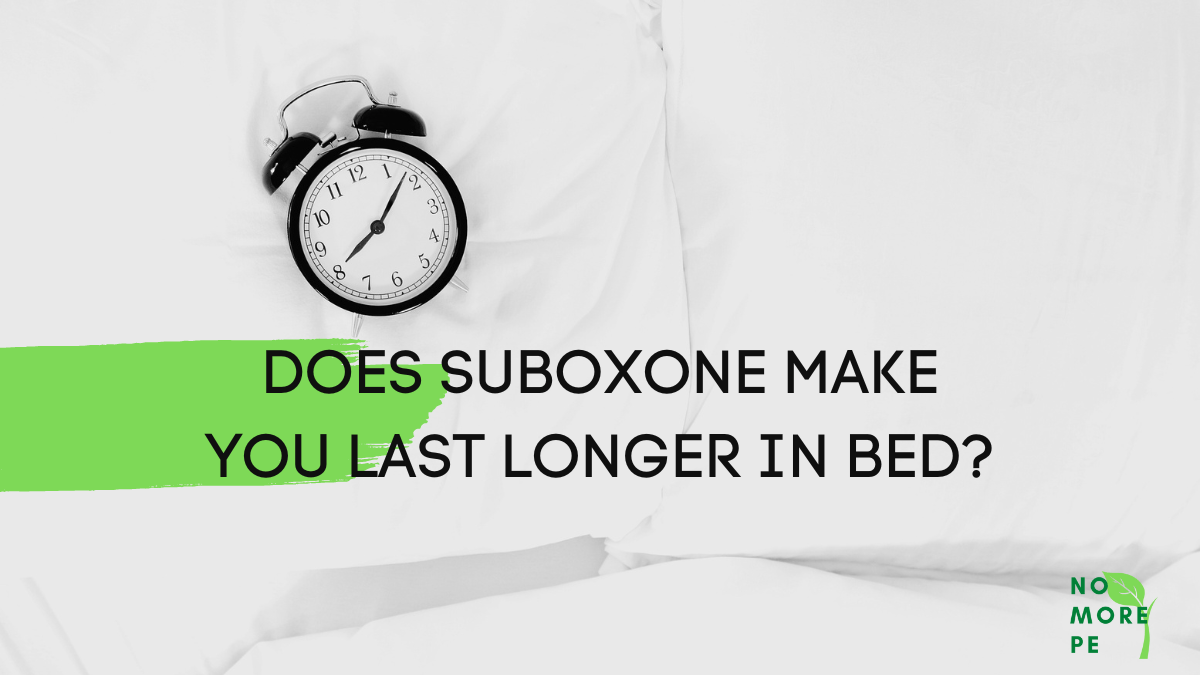Does suboxone make you last longer in bed